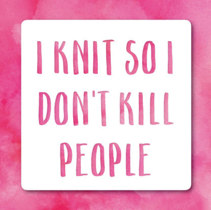 I knit so I don't kill people