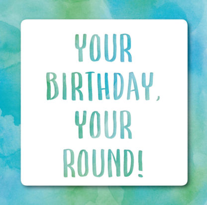 Your birthday your round
