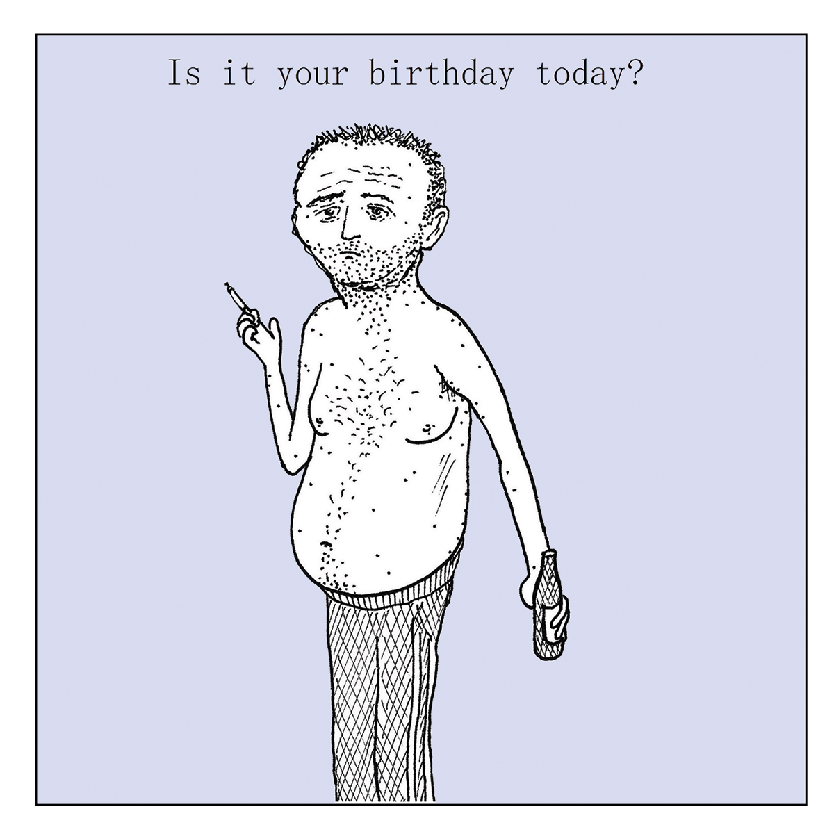 Is it your birthday card Is it your birthday card